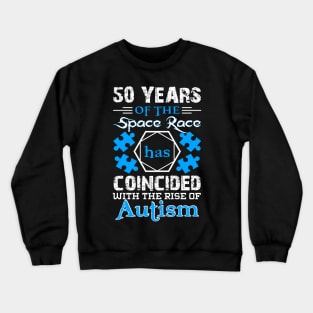 50 Years of the Space Race has Coincided with the Rise of Autism Puzzle Piece Promoting Love and Understanding Crewneck Sweatshirt